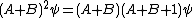 (A+B)^2\psi=(A+B)(A+B+1)\psi