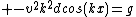 \\ -v^2k^2dcos(kx)=g