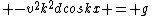 \\ -v^2k^2dcoskx = g