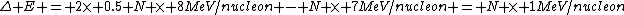 \Delta E = 2\times 0.5 N \times 8MeV/nucleon - N \times 7MeV/nucleon = N \times 1MeV/nucleon