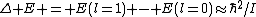 \Delta E = E(l=1) - E(l=0)\approx\hbar^2/I