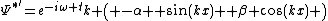 \Psi^{*'}=e^{-i\omega t}k \left( -\alpha  \sin(kx) +\beta \cos(kx) \right)