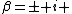 \beta=\pm i 