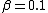 \beta=0.1