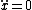 \ddot{x}=0