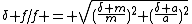 \delta f/f = \sqrt{(\frac{\delta m}{m})^2+(\frac{\delta a}{a})^2}