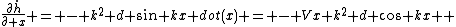 \frac{\partial\dot{h}}{\partial x} = - k^2 d sin kx dot(x) = - Vx k^2 d cos kx  
