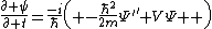 \frac{\partial \psi}{\partial t}=\frac{-i}{\hbar}\left( -\frac{\hbar^2}{2m}\Psi^{''}+V\Psi  \right)