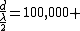 \frac{d}{\frac{\lambda}{2}}=100,000 