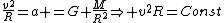 \frac{v^2}{R}=a =G \frac{M}{R^2}\Rightarrow v^2R=Const
