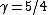\gamma=5/4