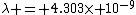 \lambda = 4.303\times 10^{-9}