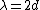 \lambda=2d