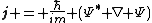 \mathbf{j} = \frac{\hbar}{im} (\Psi^{*} \nabla \Psi)
