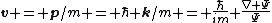 \mathbf{v} = \mathbf{p}/m = \hbar \mathbf{k}/m = \frac{\hbar}{im} \frac{\nabla \Psi}{\Psi}