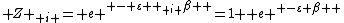 { Z }_{ i }={ e }^{ -{ \varepsilon  }_{ i }\beta  }=1+{ e }^{ -\varepsilon \beta  }