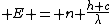  E = n \frac{h c}{\lambda}