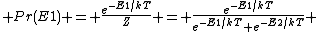  Pr(E1) = \frac{e^{-E1/kT}}{Z} = \frac{e^{-E1/kT}}{e^{-E1/kT}+e^{-E2/kT}} 