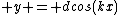  y = dcos(kx)