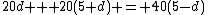 20d + 20(5+d) = 40(5-d)
