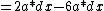 =2a*dx-6a*dx