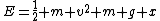 E=\frac{1}{2} m v^{2}+m g x