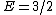 E=3/2