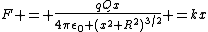 F = \frac{qQx}{4\pi\epsilon_0 (x^2+R^2)^{3/2}} =kx