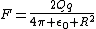F=\frac{2Qq}{4\pi \epsilon_0 R^2}