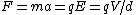 F=ma=qE=qV/d