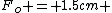 F_o = 1.5cm 