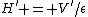 H^{'} = V^{'}/\epsilon
