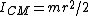 I_{CM}=mr^2/2