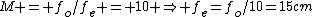 M = f_o/f_e = 10 \Rightarrow f_e=f_o/10=15cm