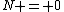 N = 0