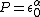 P=\epsilon_{0}^{\alpha}