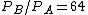 P_B/P_A=64