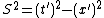 S^2=(t')^2-(x')^2