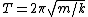 T=2\pi\sqrt{m/k}