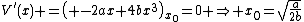 V'(x) =\left( -2ax+4bx^3\right)_{x_0}=0 \Rightarrow x_0=\sqrt{\frac{a}{2b}}