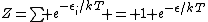 Z=\sum e^{-\epsilon_i/kT} = 1+e^{-\epsilon/kT}