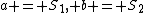 a = S_1, b = S_2