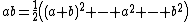 ab=\frac{1}{2}\left((a+b)^2 - a^2 - b^2\right)
