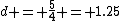 d = \frac{5}{4} = 1.25