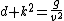 d k^{2}=\frac{g}{v^{2}}