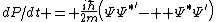 dP/dt = \frac{i\hbar}{2m}\left(\Psi\Psi^{*'}-  \Psi^*\Psi^{'}\right)