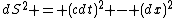 dS^2 = (cdt)^2 - (dx)^2