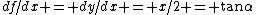 df/dx = dy/dx = x/2 = \tan\alpha