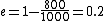 e=1-\frac{800}{1000}=0.2