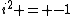 i^2 = -1